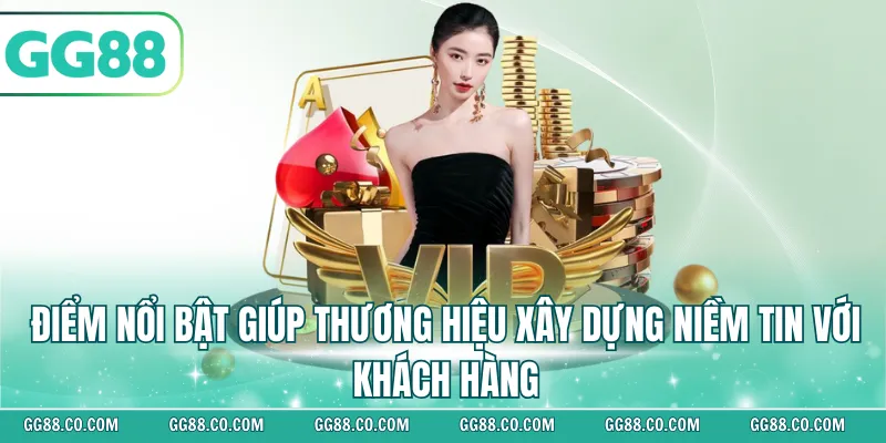 Điểm nổi bật giúp thương hiệu xây dựng niềm tin với khách hàng