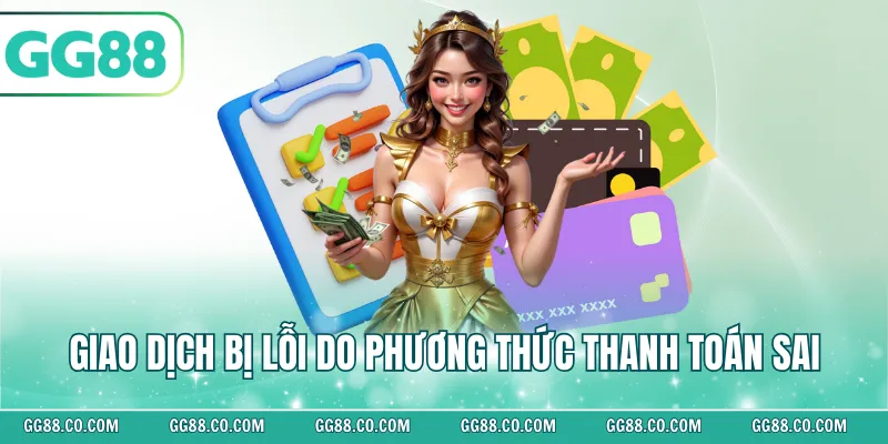Giao dịch bị lỗi do phương thức thanh toán sai